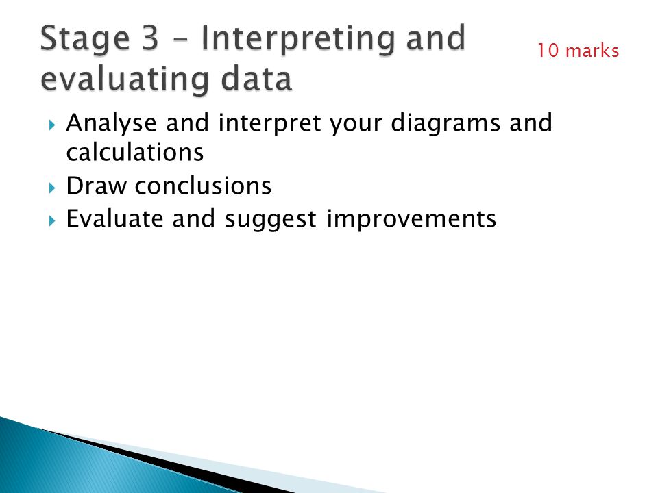  Analyse and interpret your diagrams and calculations  Draw conclusions  Evaluate and suggest improvements 10 marks