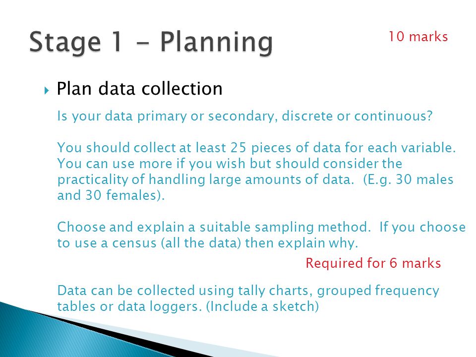  Plan data collection Is your data primary or secondary, discrete or continuous.