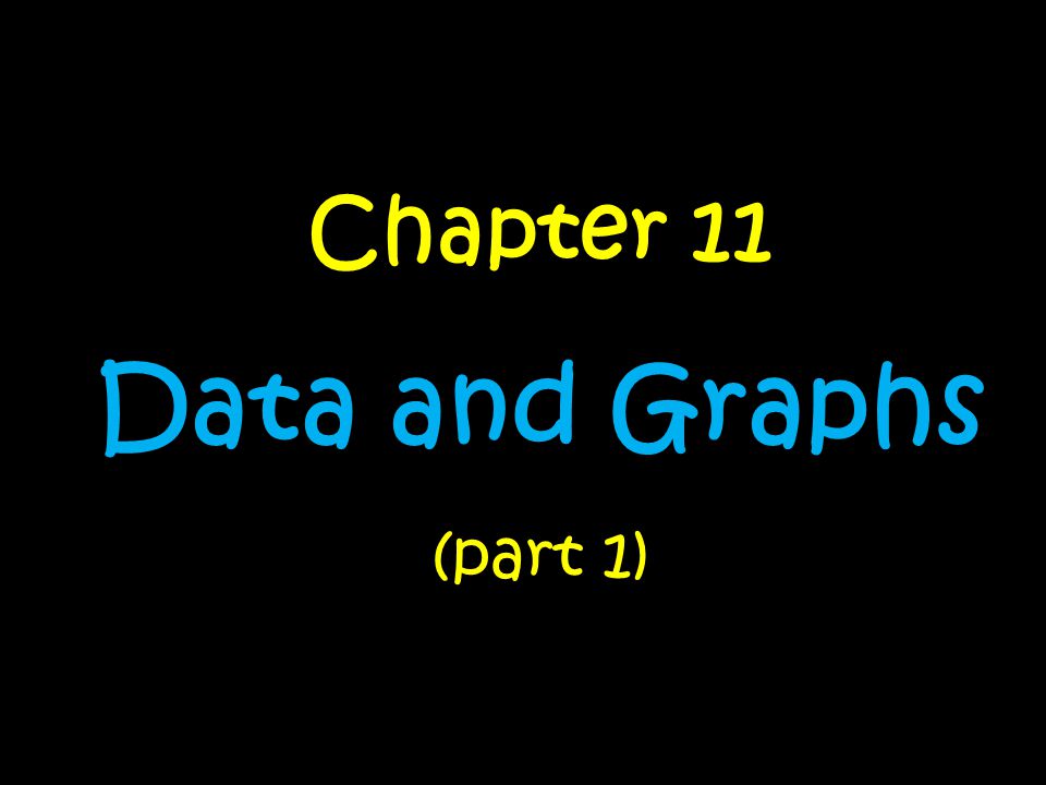 Chapter 11 Data and Graphs (part 1)