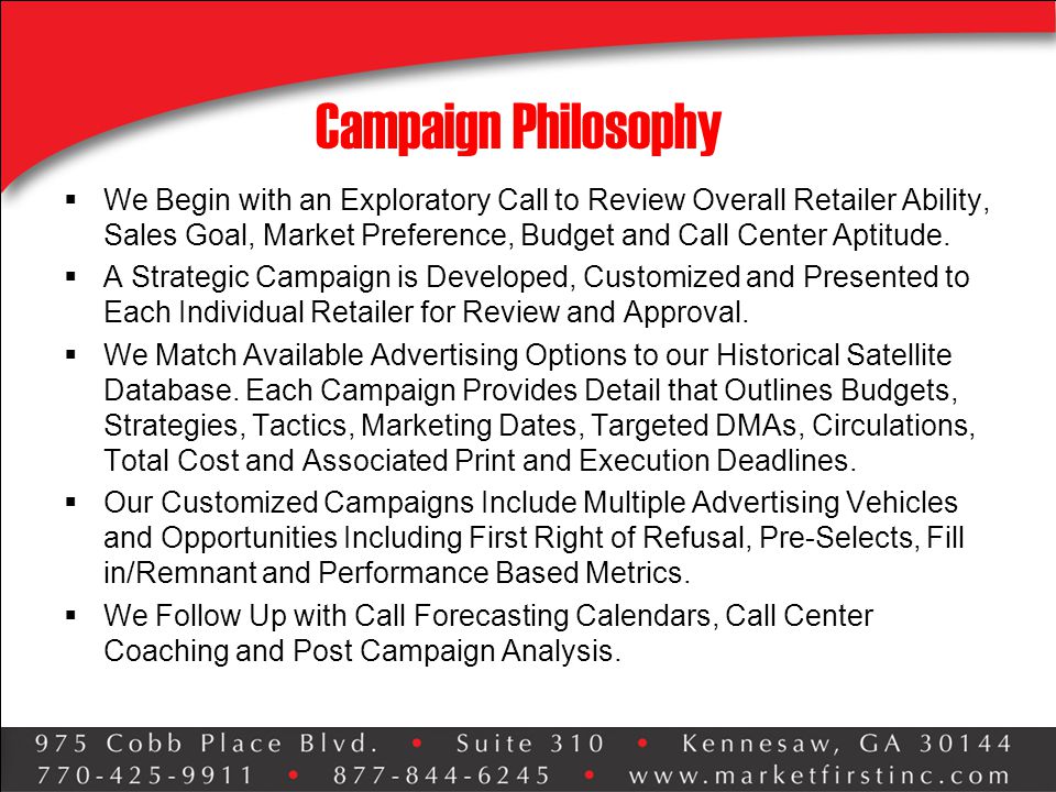 Campaign Philosophy  We Begin with an Exploratory Call to Review Overall Retailer Ability, Sales Goal, Market Preference, Budget and Call Center Aptitude.