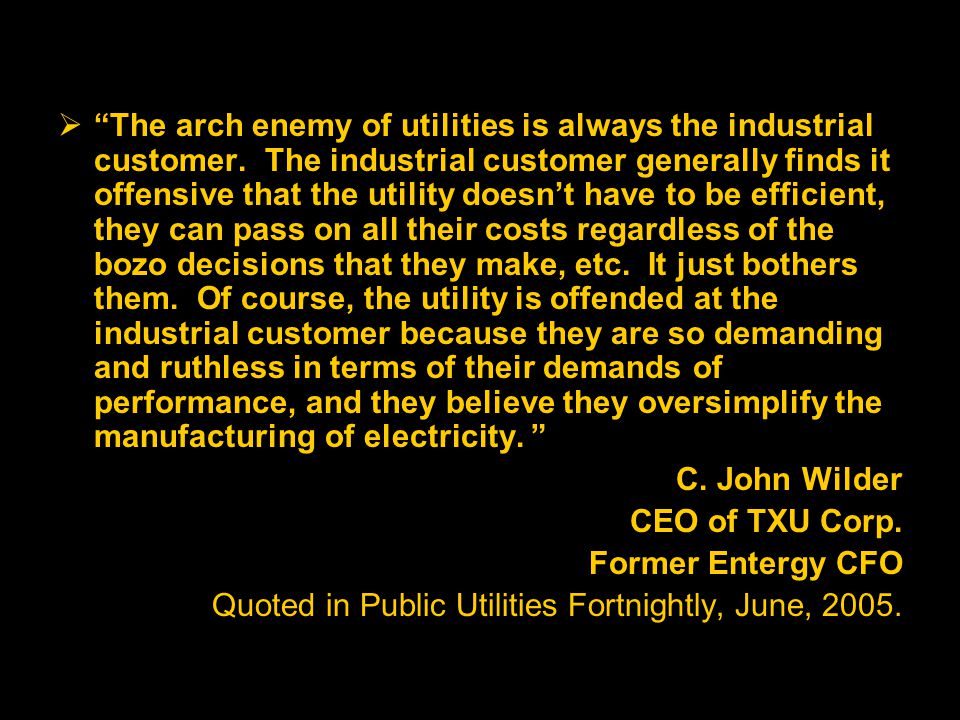  The arch enemy of utilities is always the industrial customer.