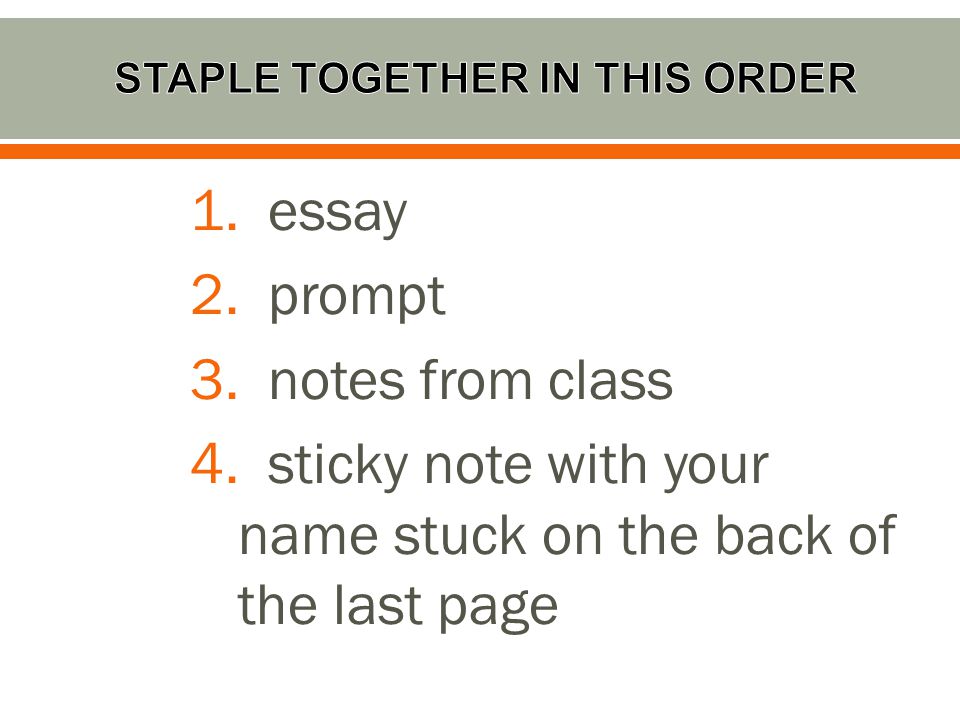 1. essay 2. prompt 3. notes from class 4.