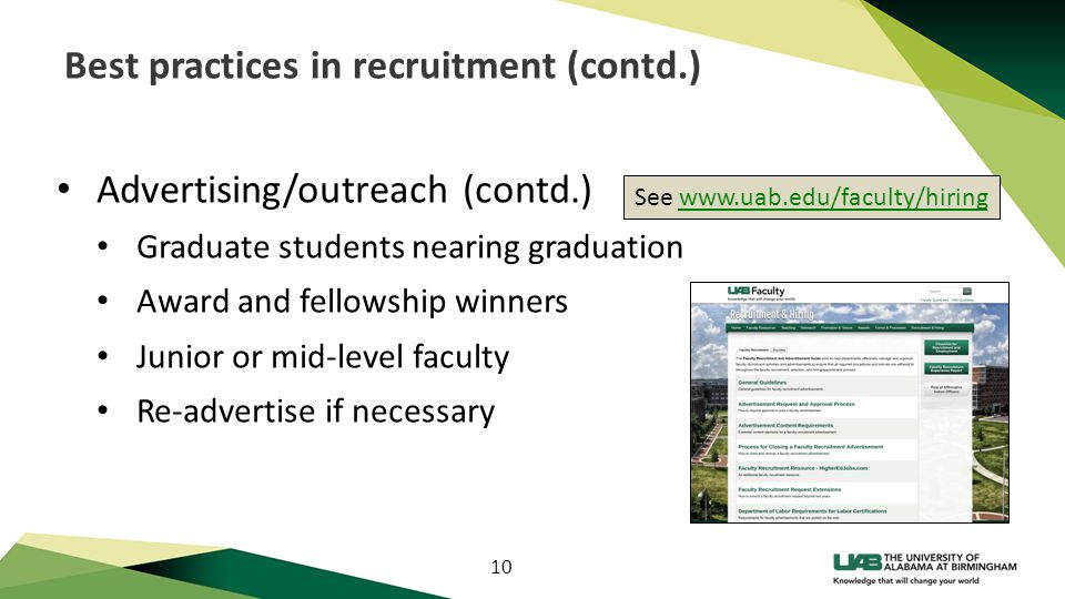 10 Best practices in recruitment (contd.) Advertising/outreach (contd.) Graduate students nearing graduation Award and fellowship winners Junior or mid-level faculty Re-advertise if necessary See