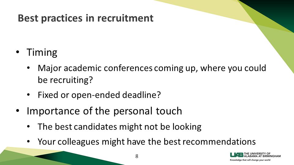 8 Best practices in recruitment Timing Major academic conferences coming up, where you could be recruiting.
