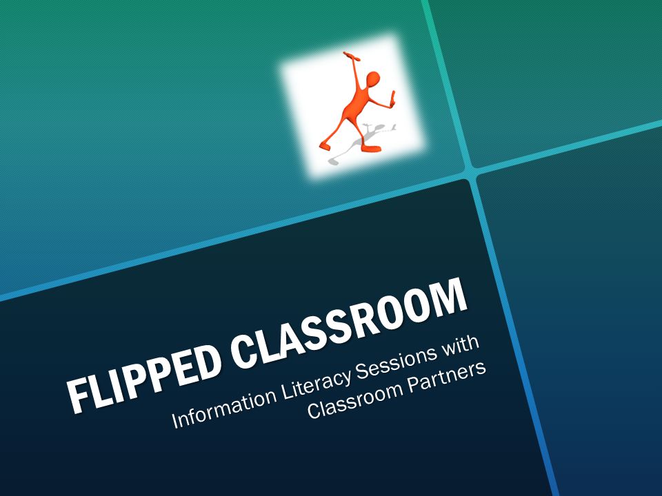 FLIPPED CLASSROOM Information Literacy Sessions with Classroom Partners