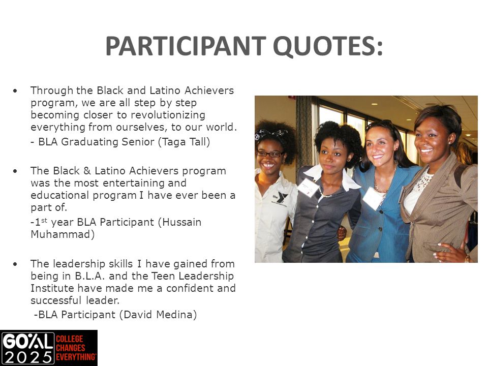 PARTICIPANT QUOTES: Through the Black and Latino Achievers program, we are all step by step becoming closer to revolutionizing everything from ourselves, to our world.