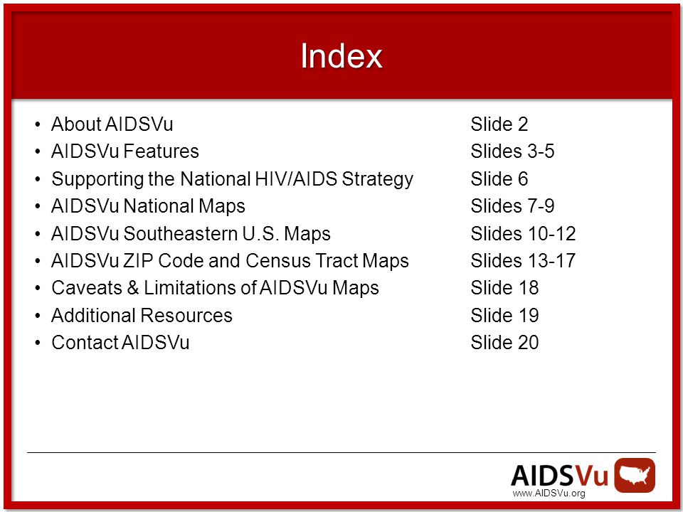 Index About AIDSVuSlide 2 AIDSVu FeaturesSlides 3-5 Supporting the National HIV/AIDS StrategySlide 6 AIDSVu National MapsSlides 7-9 AIDSVu Southeastern U.S.
