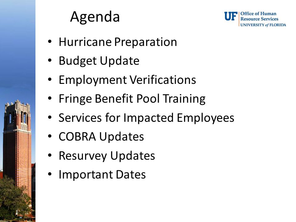 Agenda Hurricane Preparation Budget Update Employment Verifications Fringe Benefit Pool Training Services for Impacted Employees COBRA Updates Resurvey Updates Important Dates
