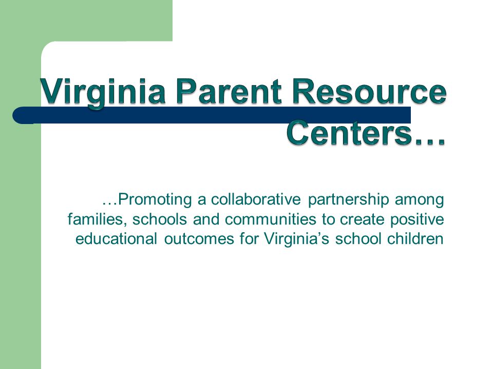 …Promoting a collaborative partnership among families, schools and communities to create positive educational outcomes for Virginia’s school children