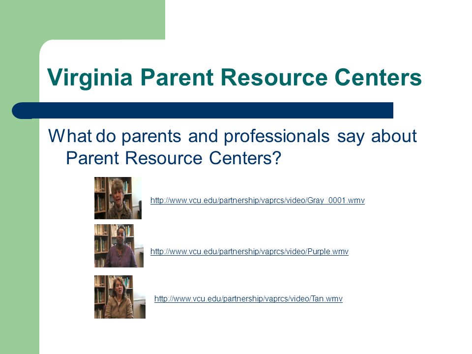 Virginia Parent Resource Centers What do parents and professionals say about Parent Resource Centers.