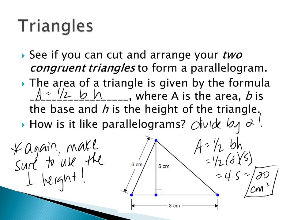  See if you can cut and arrange your two congruent triangles to form a parallelogram.