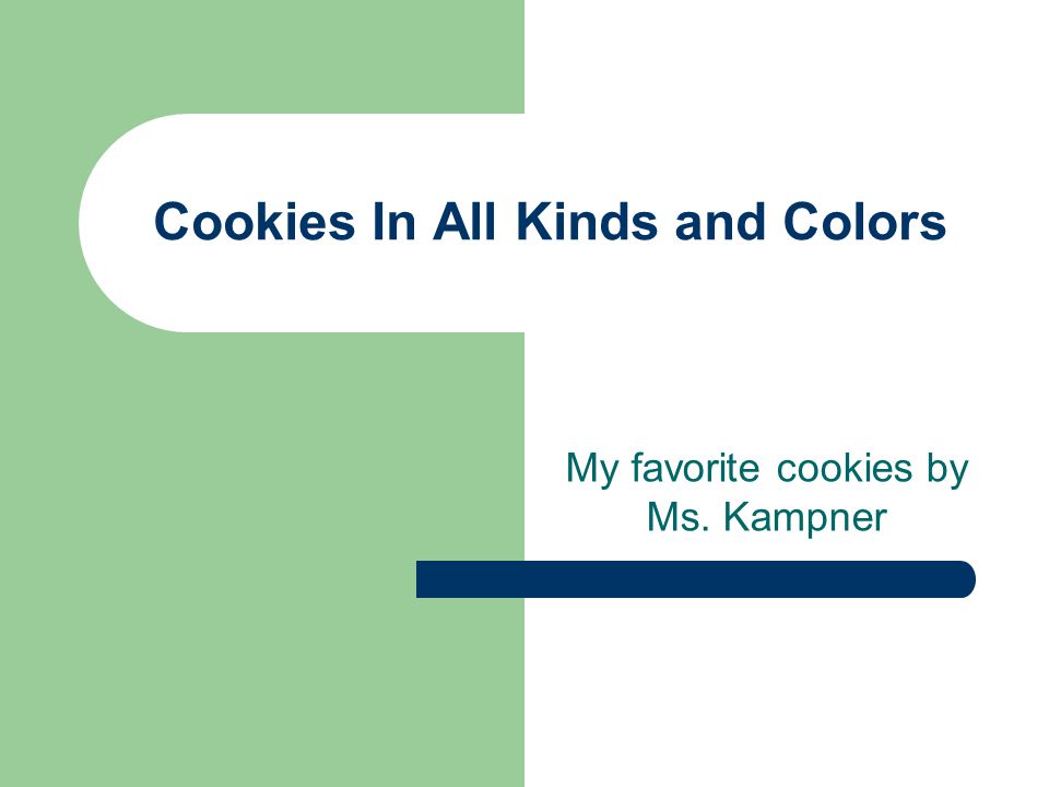 Cookies In All Kinds and Colors My favorite cookies by Ms. Kampner