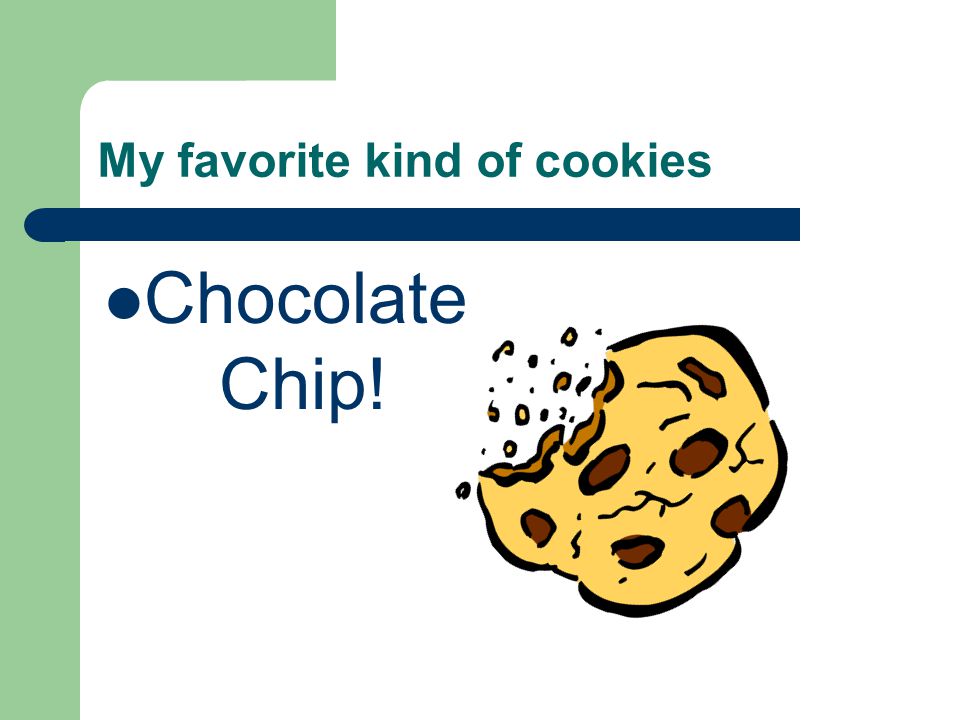 My favorite kind of cookies Chocolate Chip!