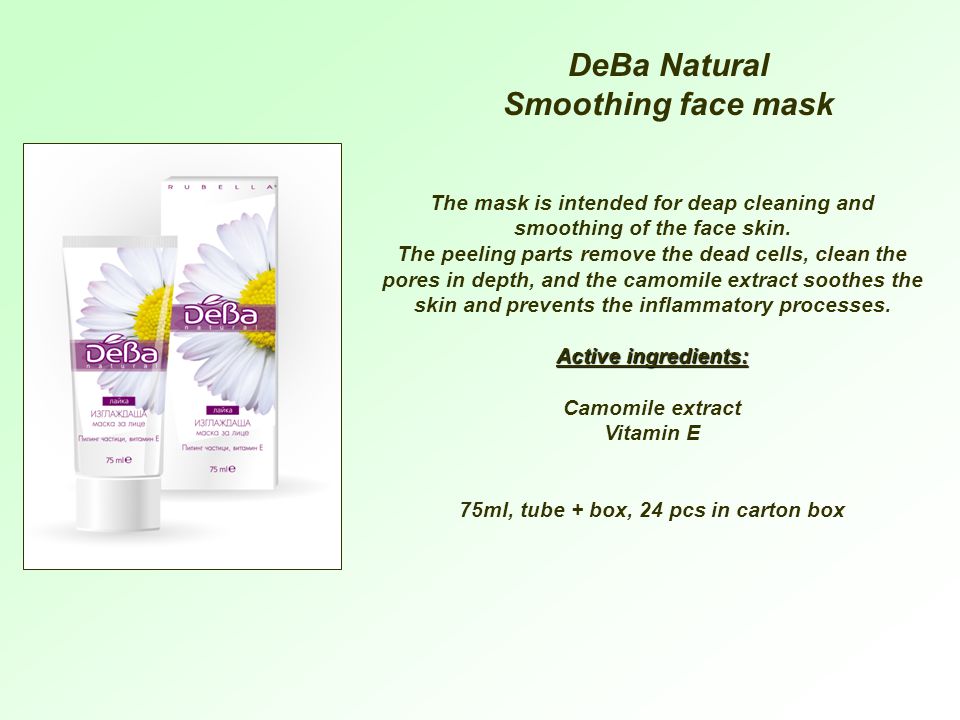 DeBa Natural Smoothing face mask The mask is intended for deap cleaning and smoothing of the face skin.