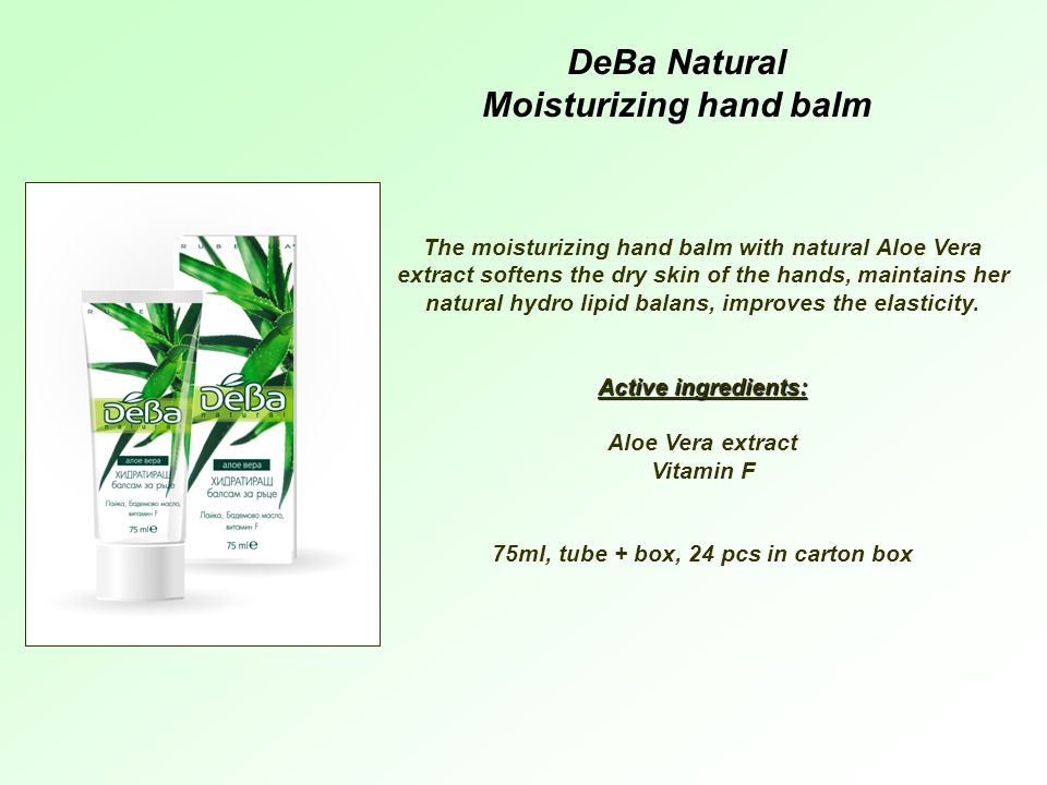 DeBa Natural Moisturizing hand balm The moisturizing hand balm with natural Aloe Vera extract softens the dry skin of the hands, maintains her natural hydro lipid balans, improves the elasticity.