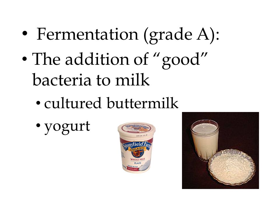Fermentation (grade A): The addition of good bacteria to milk cultured buttermilk yogurt