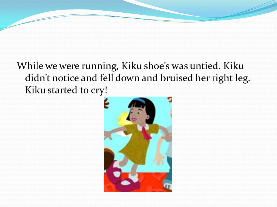 While we were running, Kiku shoe’s was untied.