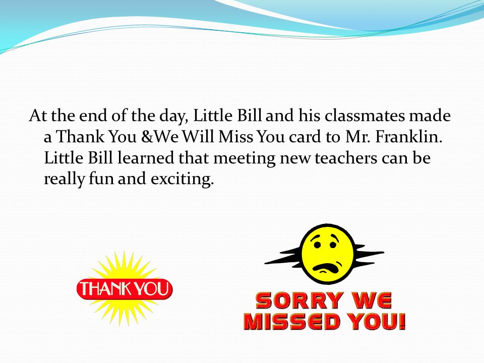 At the end of the day, Little Bill and his classmates made a Thank You &We Will Miss You card to Mr.