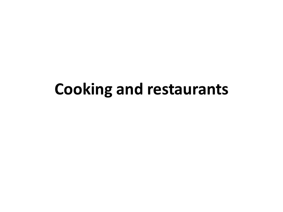 Cooking and restaurants