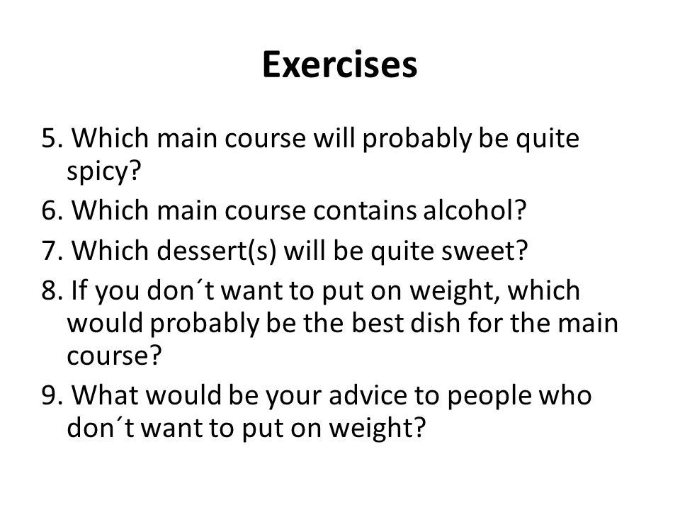 Exercises 5. Which main course will probably be quite spicy.