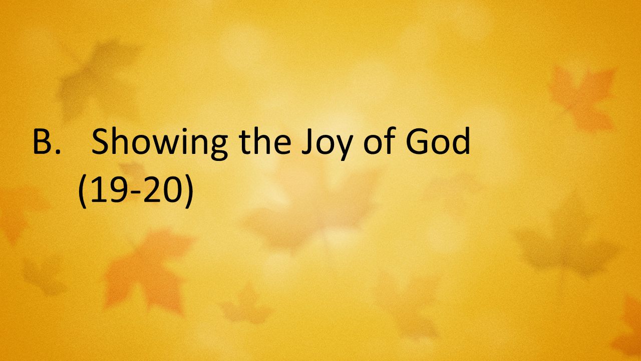 B.Showing the Joy of God (19-20)