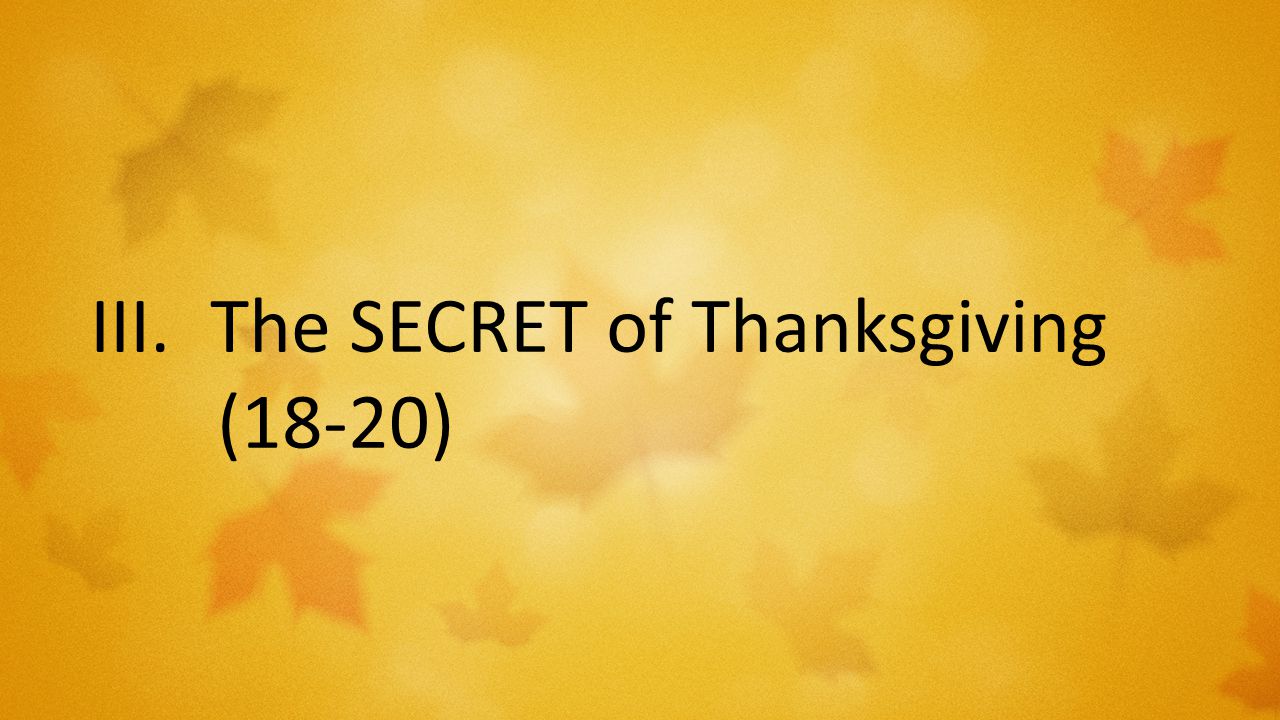 III.The SECRET of Thanksgiving (18-20)