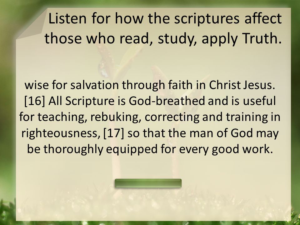 Listen for how the scriptures affect those who read, study, apply Truth.
