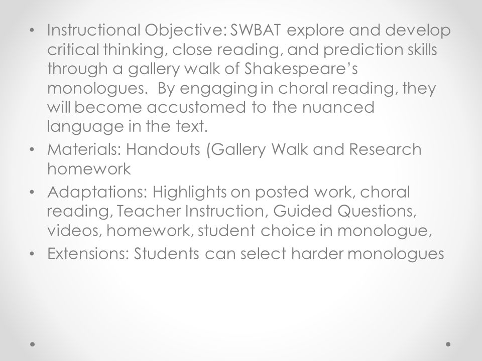 Instructional Objective: SWBAT explore and develop critical thinking, close reading, and prediction skills through a gallery walk of Shakespeare’s monologues.