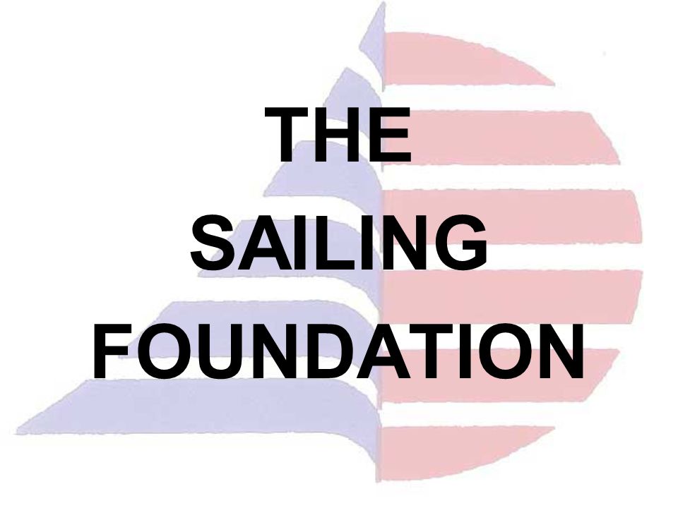THE SAILING FOUNDATION THE SAILING FOUNDATION PROMOTING SAILING IN THE PACIFIC NORTHWEST FOR OVER 35 YEARS. -  ppt download