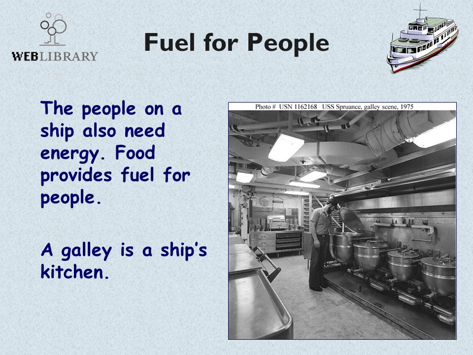 Fuel for People The people on a ship also need energy.