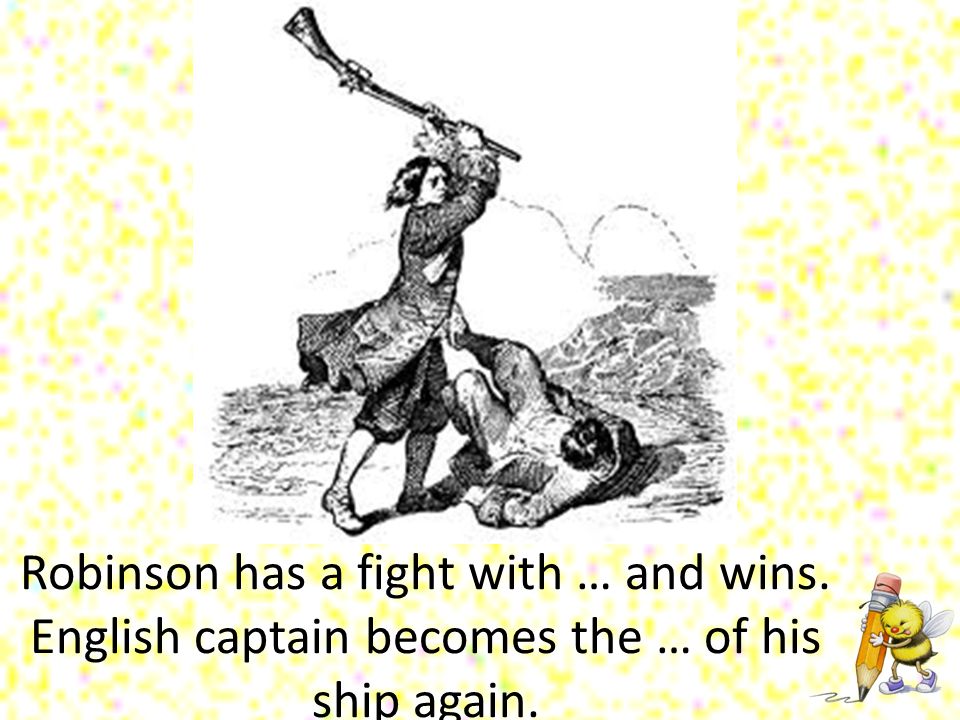 Robinson has a fight with … and wins. English captain becomes the … of his ship again.