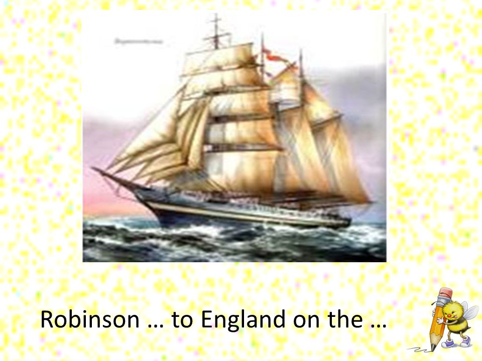 Robinson … to England on the …