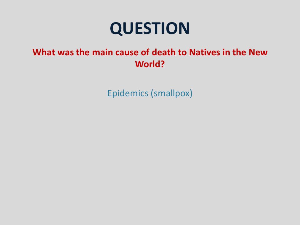 QUESTION What was the main cause of death to Natives in the New World Epidemics (smallpox)