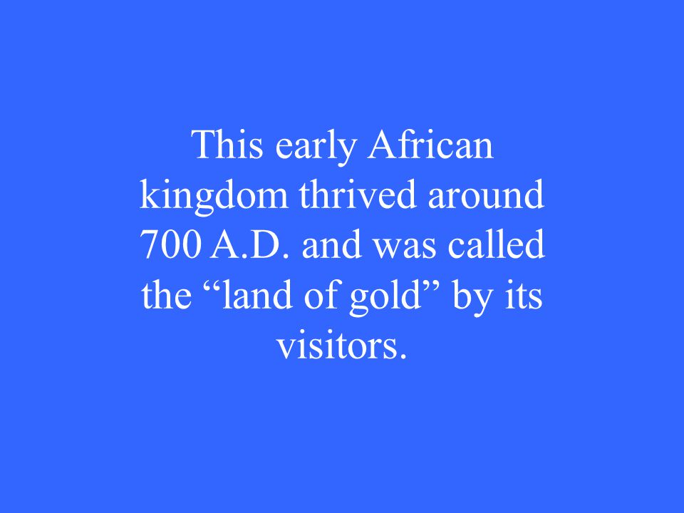 This early African kingdom thrived around 700 A.D.