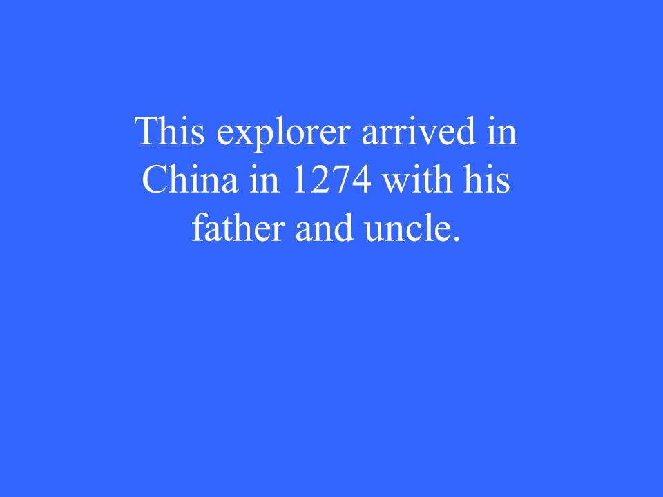 This explorer arrived in China in 1274 with his father and uncle.