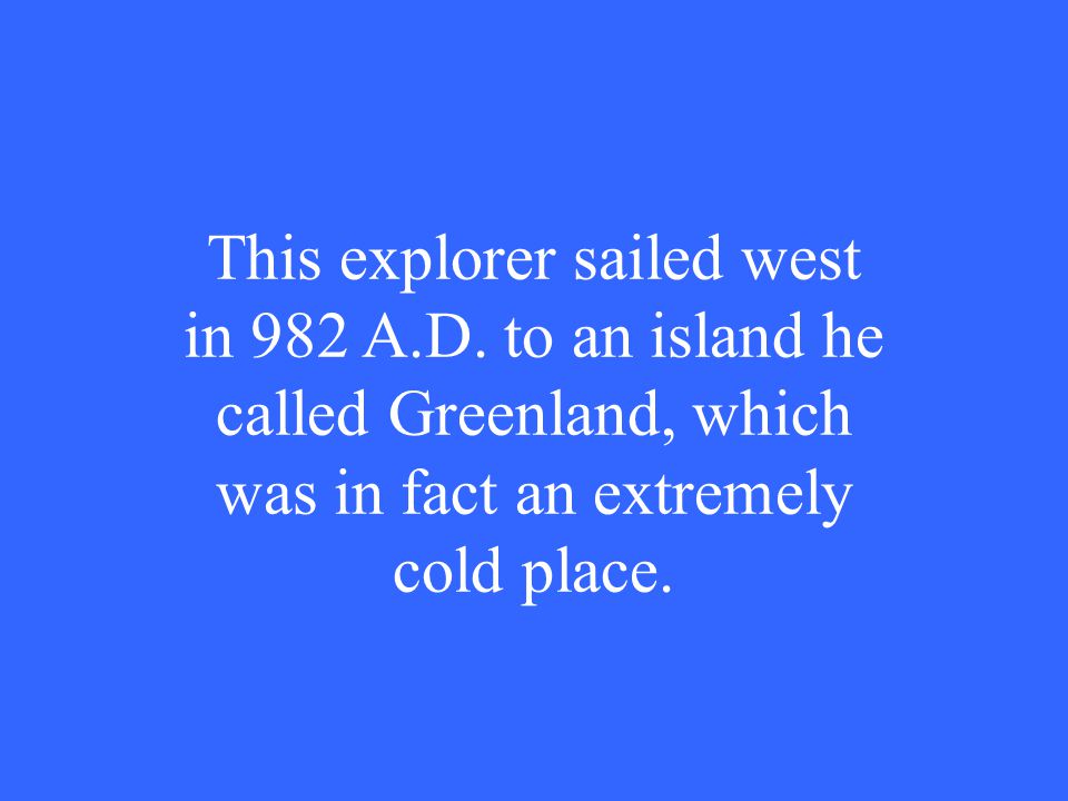 This explorer sailed west in 982 A.D.