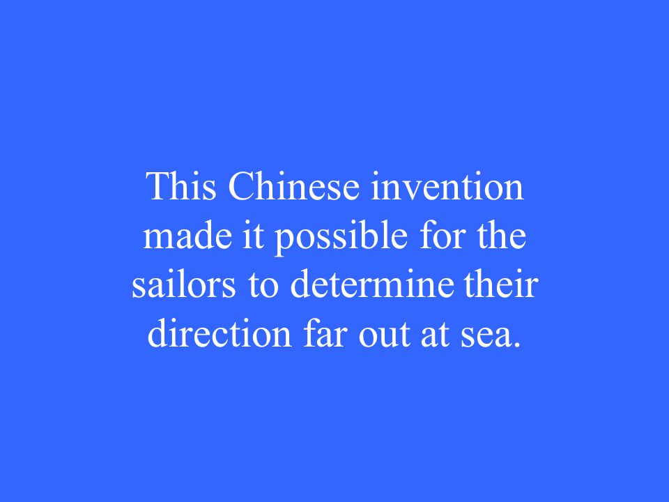 This Chinese invention made it possible for the sailors to determine their direction far out at sea.