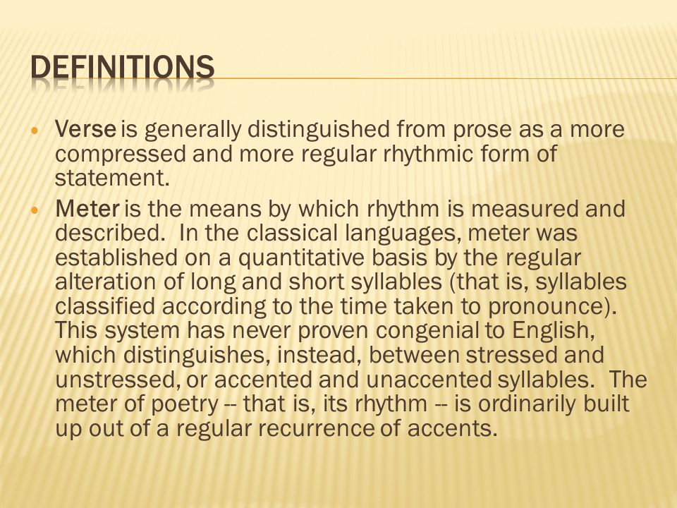Verse is generally distinguished from prose as a more compressed and more regular rhythmic form of statement.