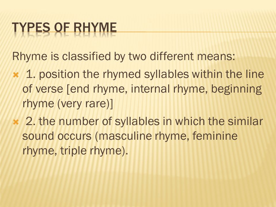 Rhyme is classified by two different means:  1.