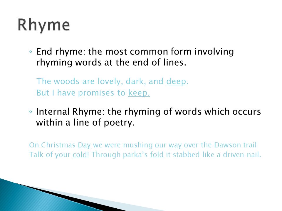◦ End rhyme: the most common form involving rhyming words at the end of lines.