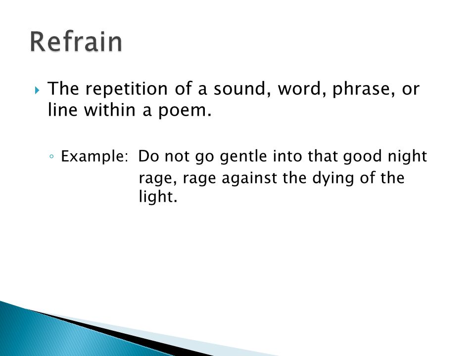  The repetition of a sound, word, phrase, or line within a poem.