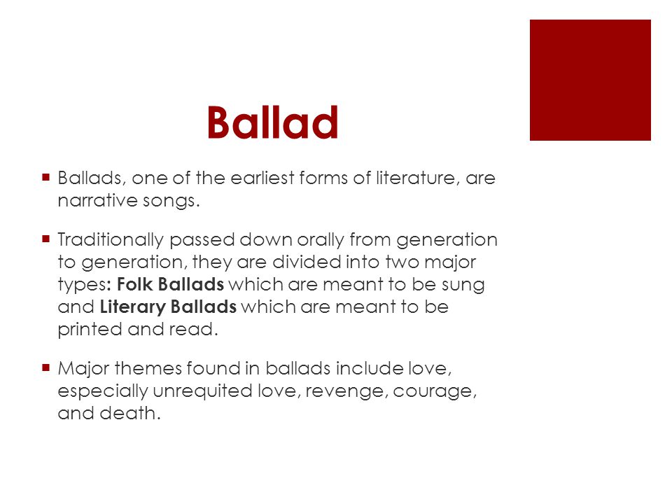 Ballad  Ballads, one of the earliest forms of literature, are narrative songs.