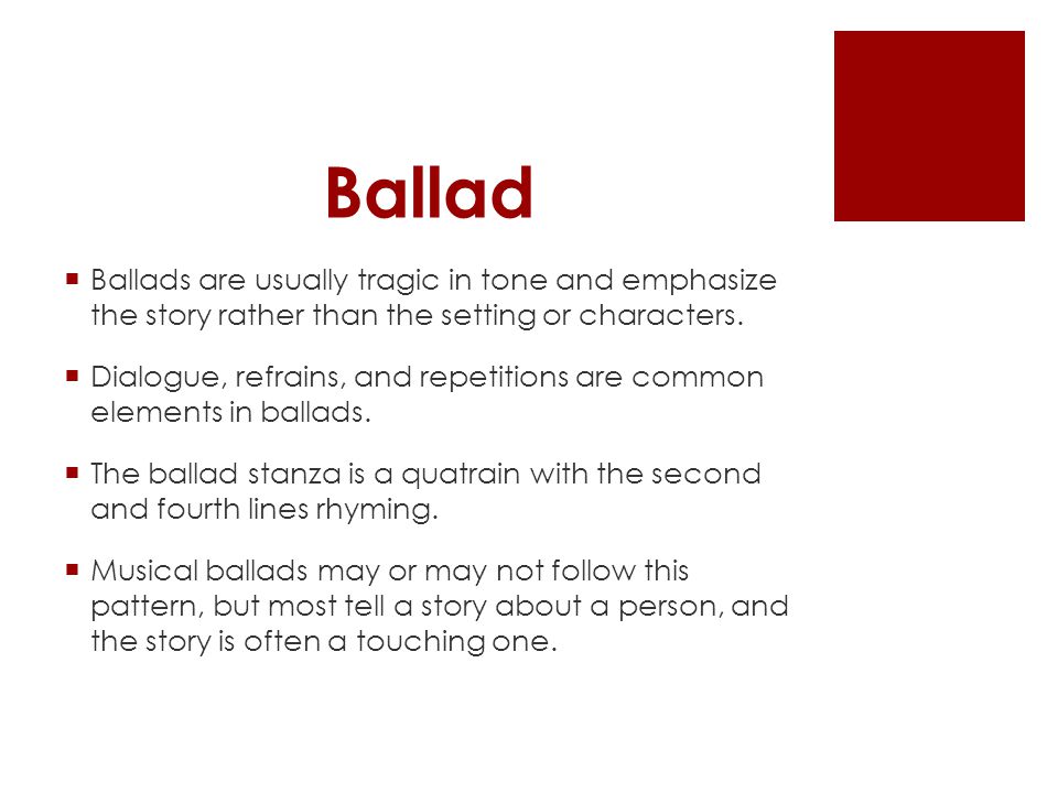  Ballads are usually tragic in tone and emphasize the story rather than the setting or characters.