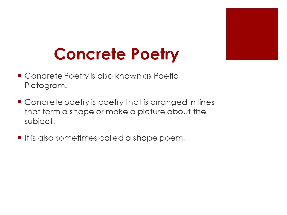 Concrete Poetry  Concrete Poetry is also known as Poetic Pictogram.