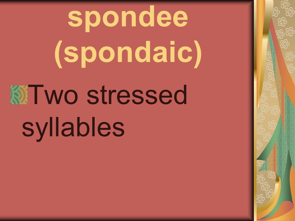 spondee (spondaic) Two stressed syllables