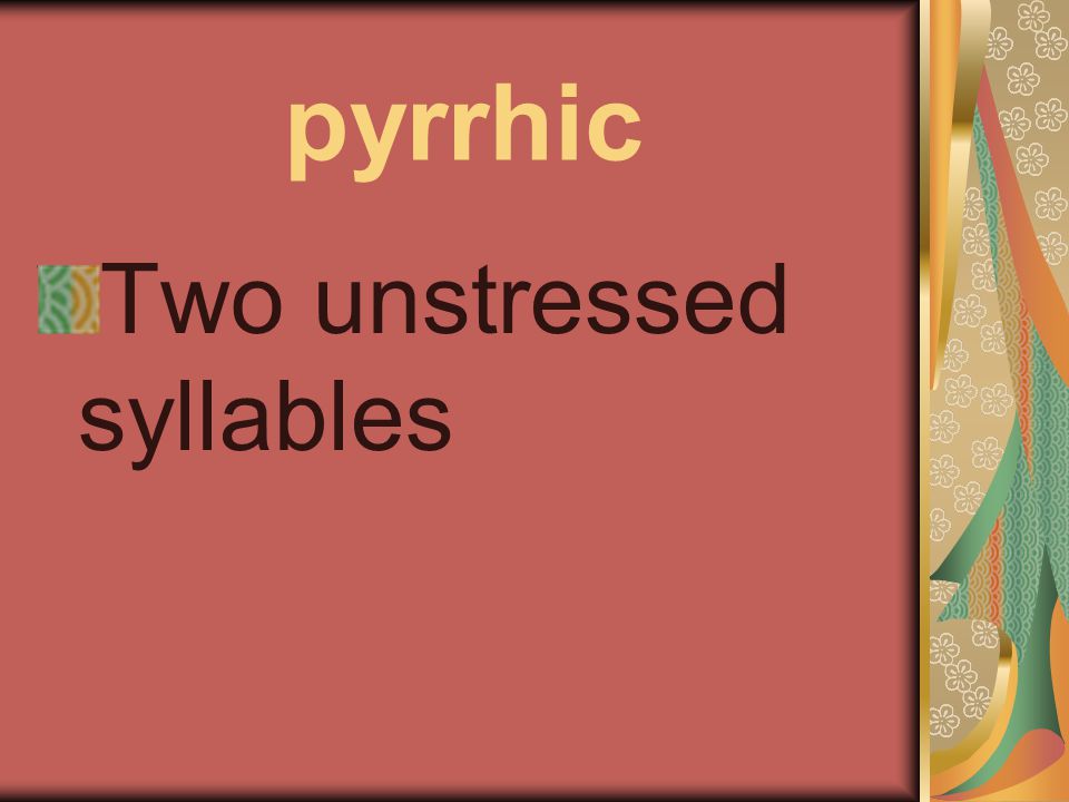 pyrrhic Two unstressed syllables