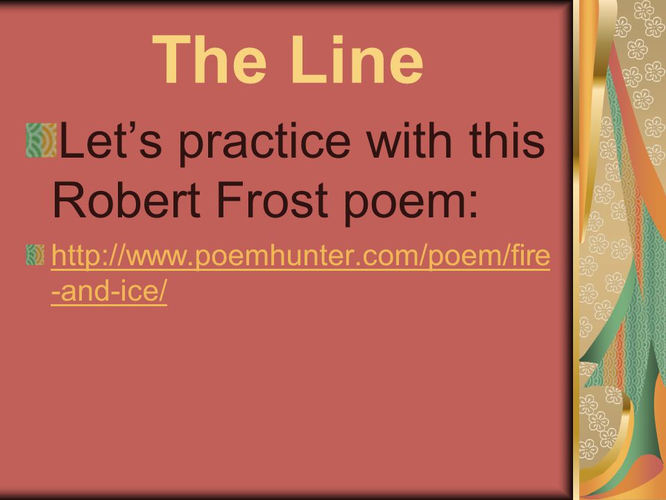 The Line Let’s practice with this Robert Frost poem:   -and-ice/