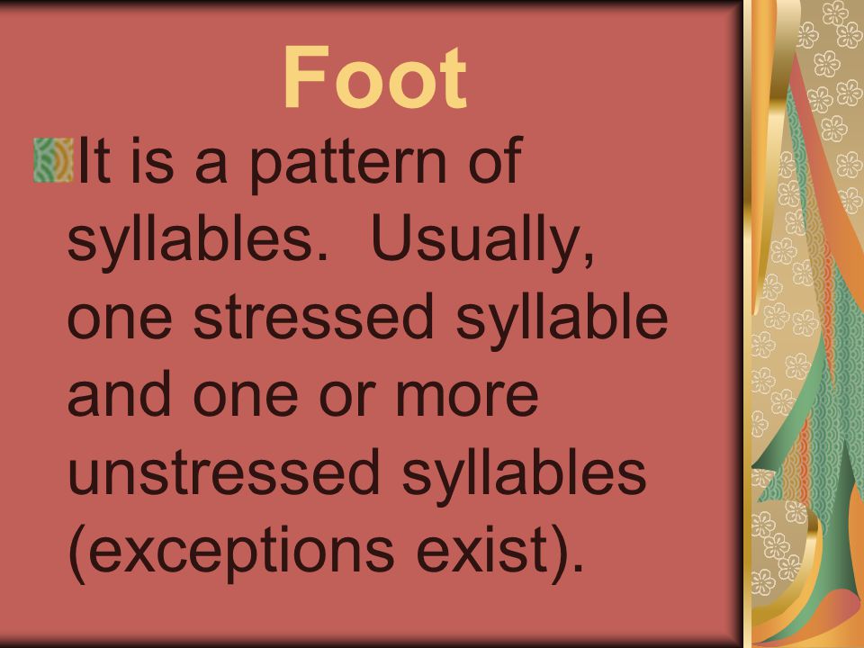Foot It is a pattern of syllables.