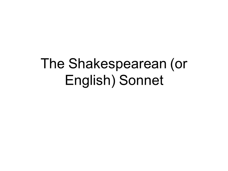 The Shakespearean (or English) Sonnet