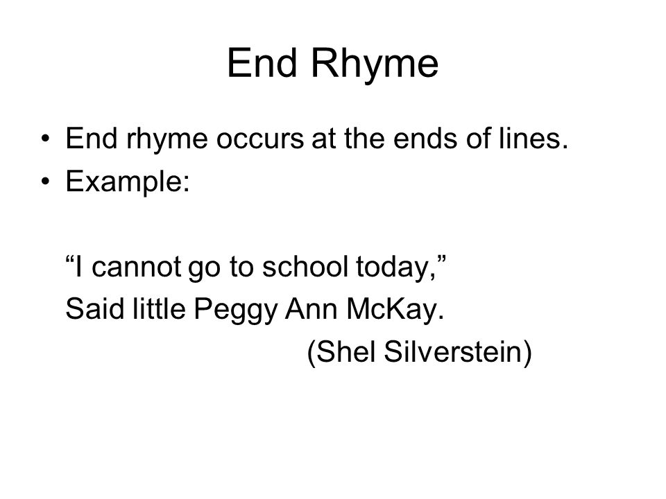 End Rhyme End rhyme occurs at the ends of lines.